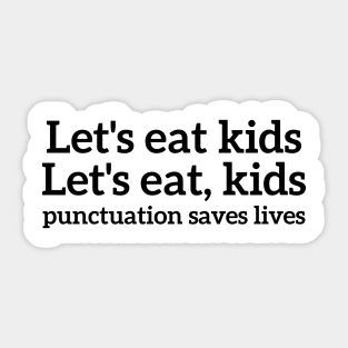 Let's eat kids, let's eat,kids punctuation saves lives T-shirt Sticker